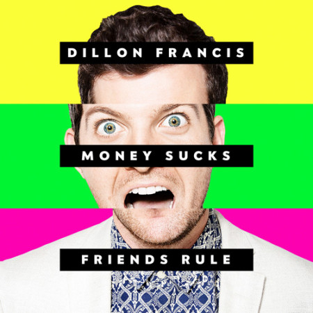 DILLON FRANCIS_Money Sucks, Friends Rule
